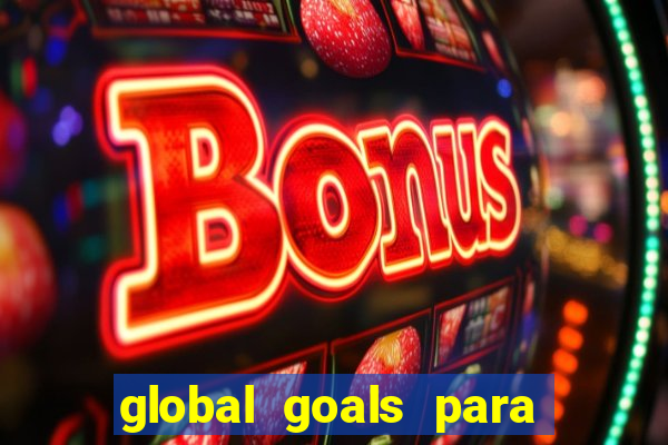 global goals para que serve